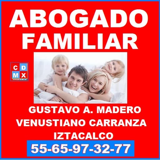 ABOGADO FAMILIAR EN ALCALDÍAS GUSTAVO A. MADERO VENUSTIANO CARRANZA IZTACALCO CDMX